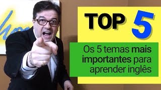 TOP 5 - Os 5 temas mais importantes para começar a aprender inglês