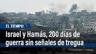 Israel y Hamás, 200 días de guerra sin señales de tregua | El Tiempo