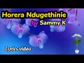 Horera Ndugethinie - Sammy K | Lyrics video | 2024