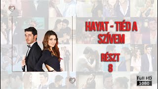 Hayat - Tiéd a szívem | Részt 8