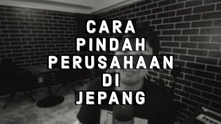 Cara untuk bisa pindah perushaan di Jepang