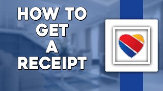 How To Get a Receipt on Southwest Airlines (Quick Tutorial)