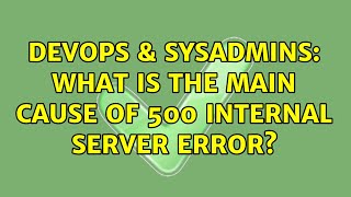 DevOps & SysAdmins: What is the main cause of 500 internal server error? (2 Solutions!!)