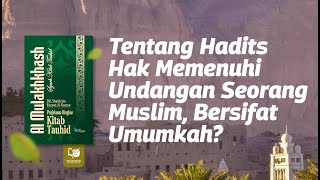 Tentang Hadits Hak Memenuhi Undangan Seorang Muslim, Bersifat Umumkah?