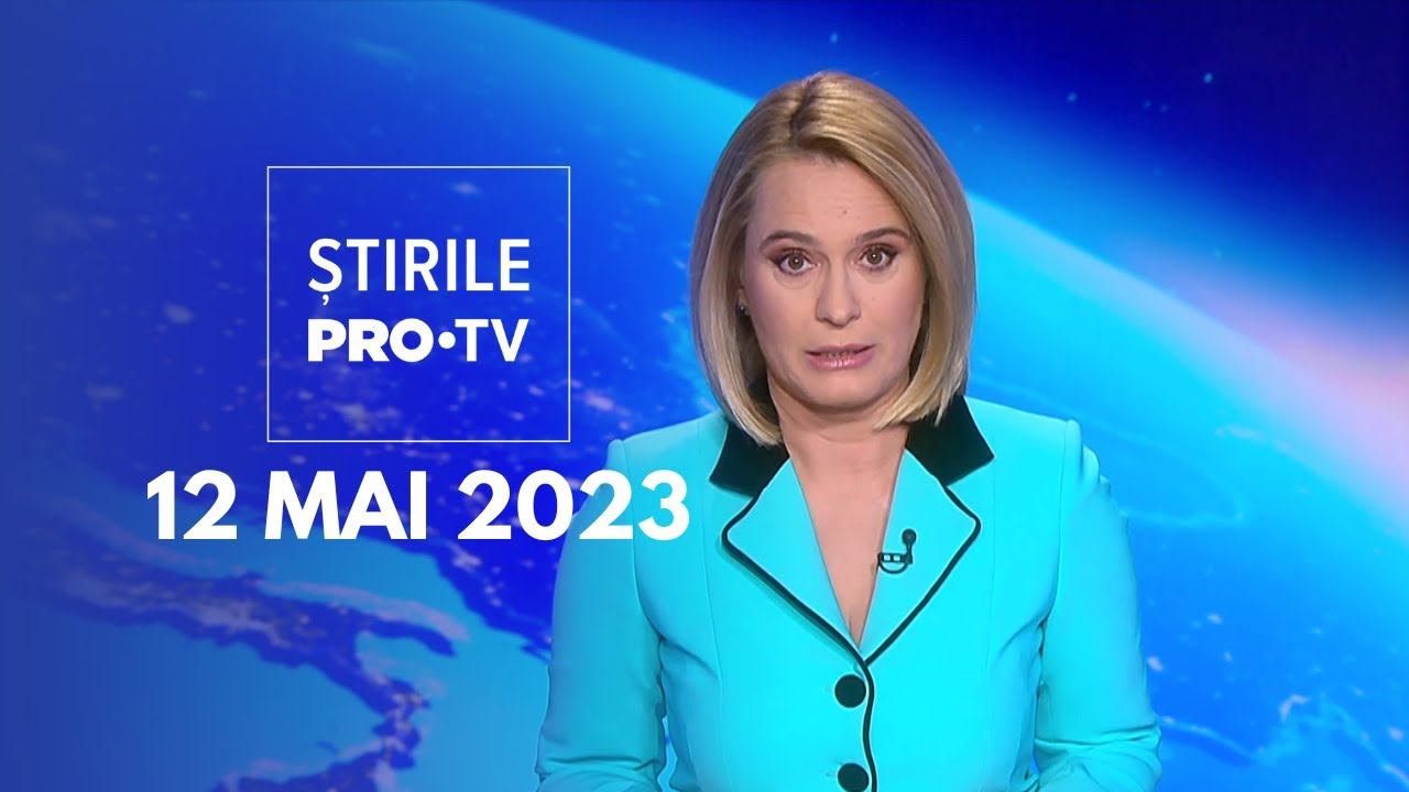 Știrile PRO TV - 12 Mai 2023 - YouTube