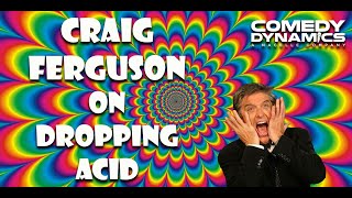 Craig Ferguson Dropping Acid - I'm Here to Help