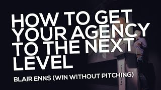How To Get Your Agency To The Next Level - Blair Enns