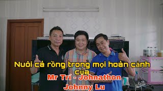 Nuôi cá rồng trong mọi hoàn cảnh của Mr Trí - Johnathon Johnny Lu | CÁ RỒNG VÀ DÂN CHƠI