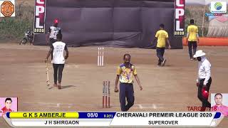 J H SHIRGAON VS G K S AMBERJE (SUPEROVER) ||CHERAVALI PREMIER LEAGUE 2020 #DAY 8