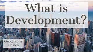 What is Development? - GEOGRAPHY BASICS