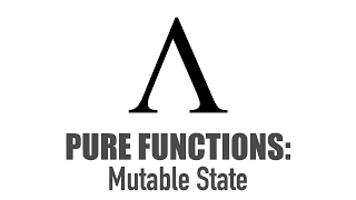 Pure Functions - Mutable State