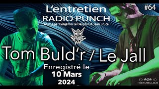 #64 Replay entretien Radio Punch - Tom Buld'r \u0026 Le Jall