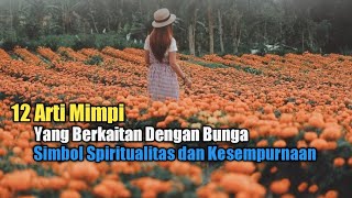 12 Arti Mimpi yang Berkaitan dengan Bunga, Simbol Spiritualitas dan Kesempurnaan