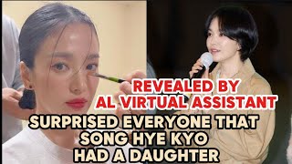 REVEALED BY AL VIRTUAL ASSISTANT SURPRISED EVERYONE THAT SONG HYE KYO HAD A DAUGHTER.