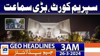 Geo News Headlines 3 AM | Supreme Court, Big Hearing | 26th March 2024
