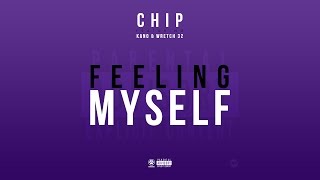 CHIP - FEELING MYSELF ft KANO \u0026 WRETCH 32 (OFFICIAL AUDIO)