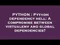 PYTHON : Python dependency hell: A compromise between virtualenv and global dependencies?
