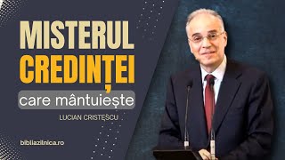 Lucian Cristescu - Misterul credinței care mântuiește - predici creștine