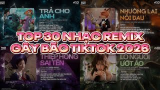 TOP 30 Nhạc Remix Gây Bão TikTok 2026: Trả Cho Anh, Nhường Lại Nỗi Đau, Thiệp Hồng Sai Tên, Anh Vui