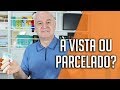 Comprar À VISTA ou PARCELADO?