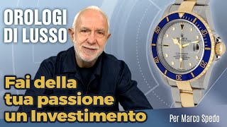 Orologi di lusso: fai della tua passione un Investimento.