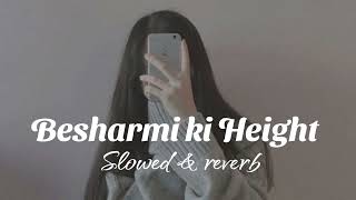 Besharmi ki Height ( Slowed+reverb ) lofi song