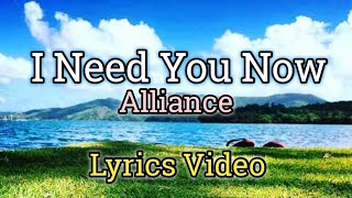 I Need You Now (Lyrics Video)-Alliance