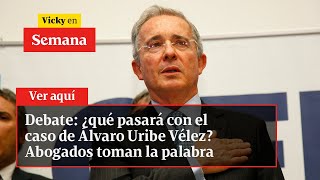 Debate: ¿qué pasará con el caso de Álvaro Uribe Vélez? Abogados toman la palabra | Vicky en Semana