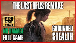 THE LAST OF US REMAKE Full Game GROUNDED Walkthrough [4K 60FPS HDR PS5] No Damage STEALTH