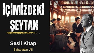 İÇİMİZDEKİ ŞEYTAN - SABAHATTİN ALİ - SESLİ KİTAP