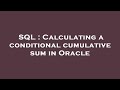 SQL : Calculating a conditional cumulative sum in Oracle