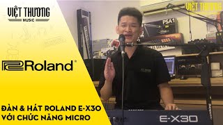 Thử vừa đàn vừa hát trên Roland E-X30 với chức năng micro