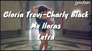 Gloria Trevi ft. Charly Black - Me lloras (LETRA)