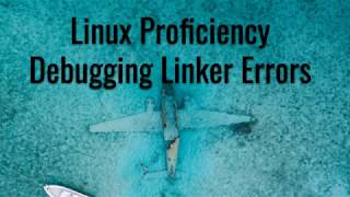Linux Proficiency: Debugging Linker Errors