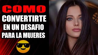 Como CONVERTIRTE En Un DESAFÍO Para Las Mujeres