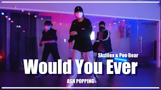 Would You Ever(Brllnt Remix) - Skrillex \u0026 Poo Bear / ASH POPPING / YOUNG WAVE DANCE