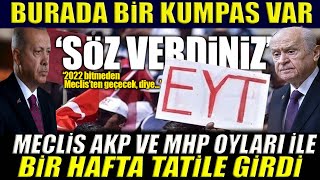 Meclis Karıştı: Meclis, AKP ve MHP'nin oylarıyla bir hafta tatile gitti: EYT ne oldu? #sondakika