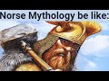 Norse Mythology be like