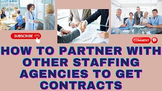 How to Partner with Other Staffing Agencies to Get Contracts.