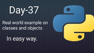 Python 45 Days Series | Day-37 | Real world example on classes and objects | Python tutorials