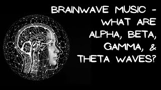 Brainwave Music for the Subconscious Brain - What are Alpha, Beta, Delta, Gamma, & Theta Waves?