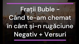 Frații Buble - Când te am chemat  în cânt și-n rugăciune Negativ + Versuri