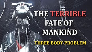 The Terrible Fate of Mankind | Three Body Problem Series