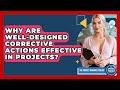 Why Are Well-designed Corrective Actions Effective In Projects? - The Project Manager Toolkit