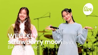 [4K] WEEEKLY - “strawberry moon (by IU)” Band LIVE Concert [it's Live] K-POP live music show