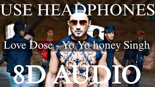 Love Dose (8D Audio) | Yo Yo Honey Singh | Bass Boosted |