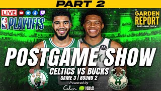LIVE Garden Report: Celtics vs Bucks Game 3 Postgame Show Part 2