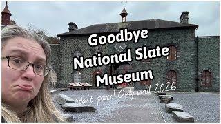 Goodbye National Slate Museum... until 2026