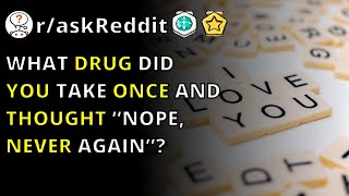 What Drug Did You Take Once And Thought “nope, Never Again”? | R/askreddit