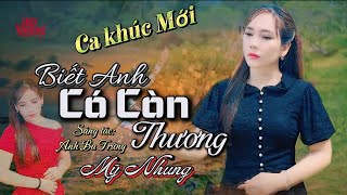 ►CA KHÚC MỚI - BIẾT ANH CÓ CÒN THƯƠNG - MỸ NHUNG ( ST ANH BA TRỨNG )